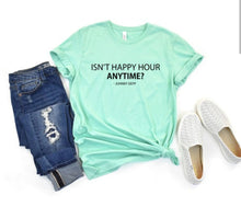 Load image into Gallery viewer, Isn&#39;t Happy Hour Anytime Softstyle Graphic Tee